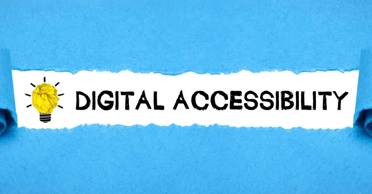 The words: “Digital Accessibility” under a sheet of paper that’s been peeled back.