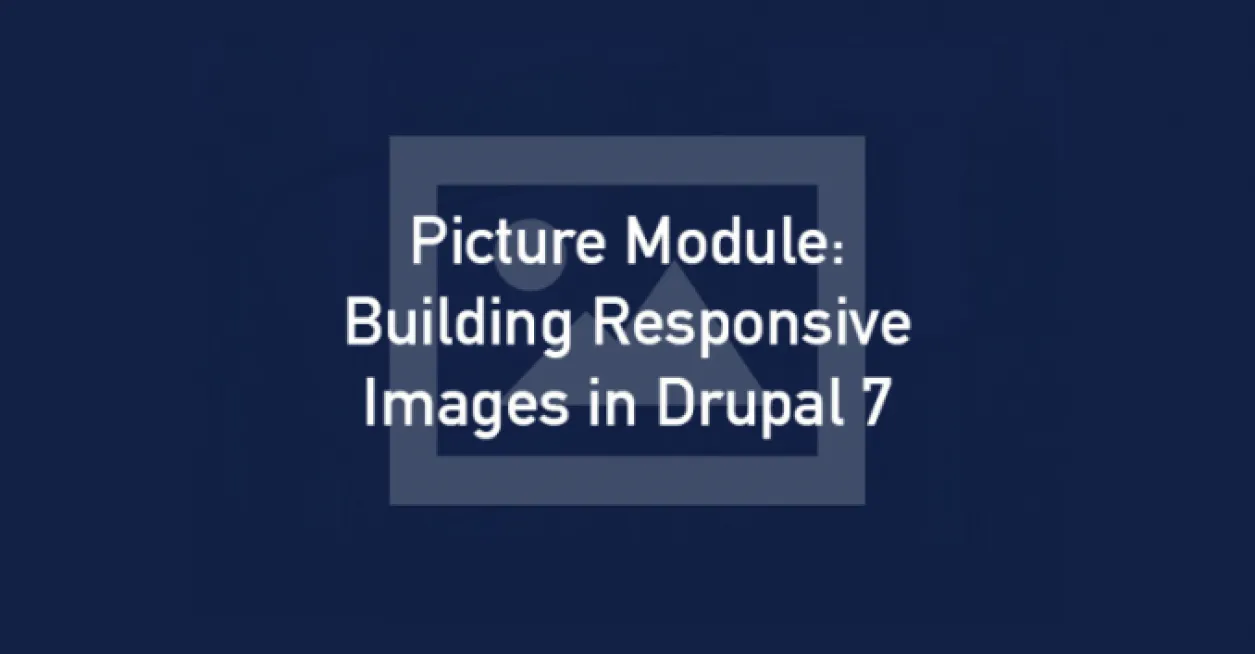 Building Responsive Images in Drupal 7 cover photo